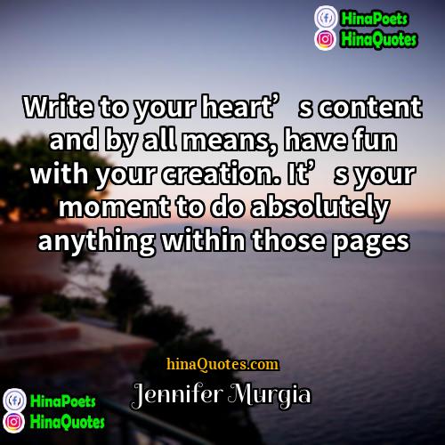Jennifer Murgia Quotes | Write to your heart’s content and by